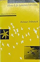 How Life Learned to Live: Adaptation in Nature 0262200457 Book Cover