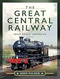 The Great Central Railway: What Really Happened (English Edition)