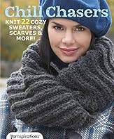 Chill Chasers: Knit 22 Cozy Sweaters, Scarves, & More! 1640210849 Book Cover