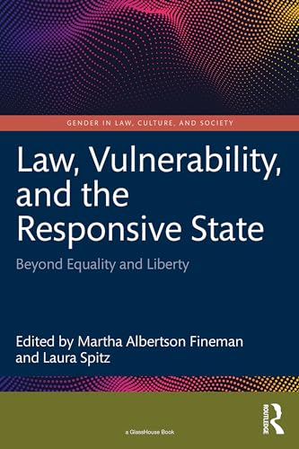 Law, Vulnerability, and the Responsive State: Beyond Equality and Liberty (Gender in Law, Culture, and Society) (English Edition)