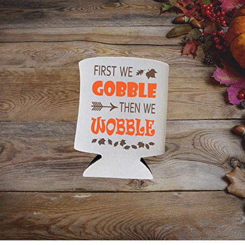 Funny Thanksgiving Can Cooler - First We Gobble Then We Wobble - Thanksgiving Party Coolie Turkey Alcohol Holder #TOP2