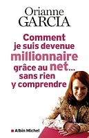 Comment Je Suis Devenue Millionnaire Gr�ce Au Net... Sans Rien y Comprendre 2226238557 Book Cover