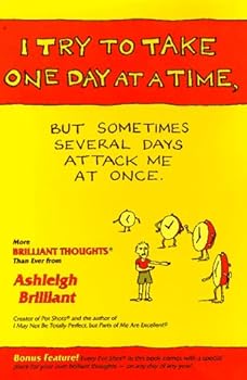 Hardcover I Try to Take One Day at a Time, but Sometimes Several Days Attack Me at Once: More Brilliant Thoughts Than Ever Book