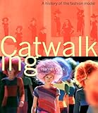 Catwalking: A History of the Fashion Model