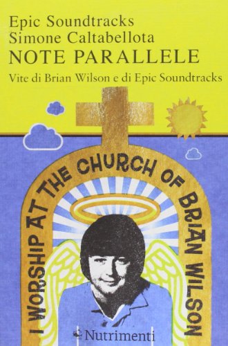 Note Parallele. Vite Di Brian Wilson E Di Epic Soundtracks