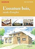 L'ossature bois, mode d'emploi : Fonder, Fabriquer les cadres, Edifier l'ossature, Isoler et protéger, Couvrir en toit-terrasse