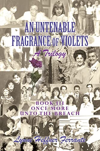 An Untenable Fragrance of Violets, A Trilogy, Book III, Once More Into the Breach