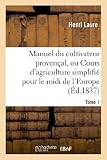  Manuel du cultivateur provençal, ou Cours d\'agriculture simplifié. T1