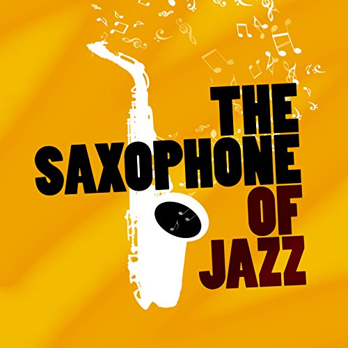 The Saxophone of Jazz Jazz Saxophone & Saxophone Hit