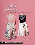 Fifties Forever!: Popular Fashions for Men, Women, Boys & Girls (Schiffer Book for Collectors and Designers)