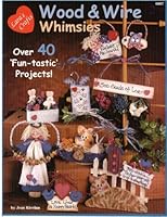 Wood & Wire Whimsies: Over 40 'Fun-tastic' Projects! B000J0P0II Book Cover