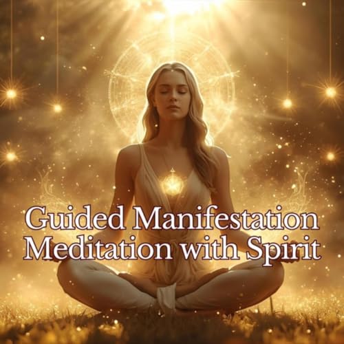 Guided Manifestation Meditation with Spirit