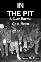 In the Pit: A Cape Breton Coal Miner 1895415705 Book Cover