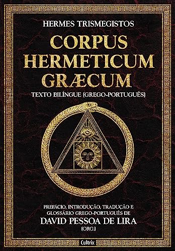 Corpus Hermeticum Græcum: Prefácio, Introdução, Tradução e Glossário Grego-português de David Pessoa de Lira