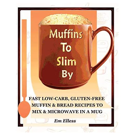 Muffins to Slim By: Fast Low-Carb, Gluten-Free Bread & Muffin Recipes to Mix and Microwave in a Mug