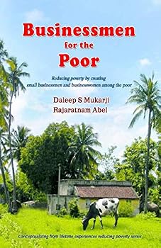 Paperback Businessmen for the Poor: Reducing poverty by creating small businessmen and businesswomen among the poor (Conceptualizing from lifetime experience reducing poverty) Book