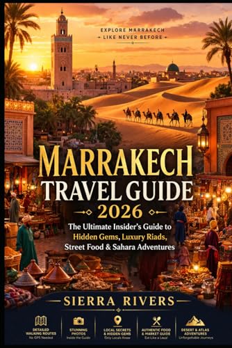 MARRAKECH TRAVEL GUIDE 2026: The Ultimate Insider’s Guide to Hidden Gems, Luxury Riads, Street Food & Sahara Adventures (WanderPeak Adventure Guides)