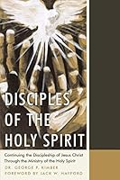 Disciples of the Holy Spirit: Continuing the Discipleship of Jesus Christ Through the Ministry of the Holy Spirit 1490893318 Book Cover