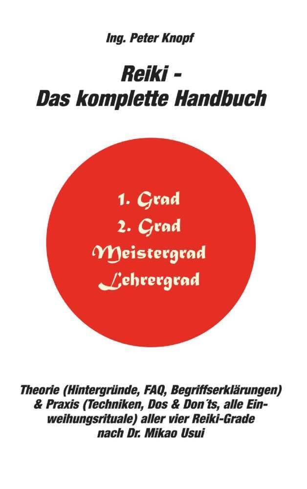 Reiki - Das komplette Handbuch: Theorie & Praxis aller vier Reiki-Grade nach Dr. Mikao Usui