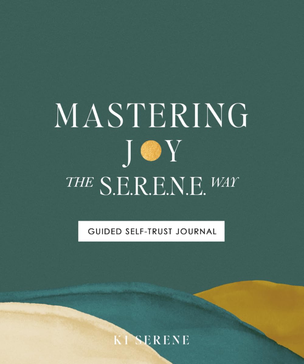Mastering Joy the S.E.R.E.N.E. Way: Guided Self-Trust Journal