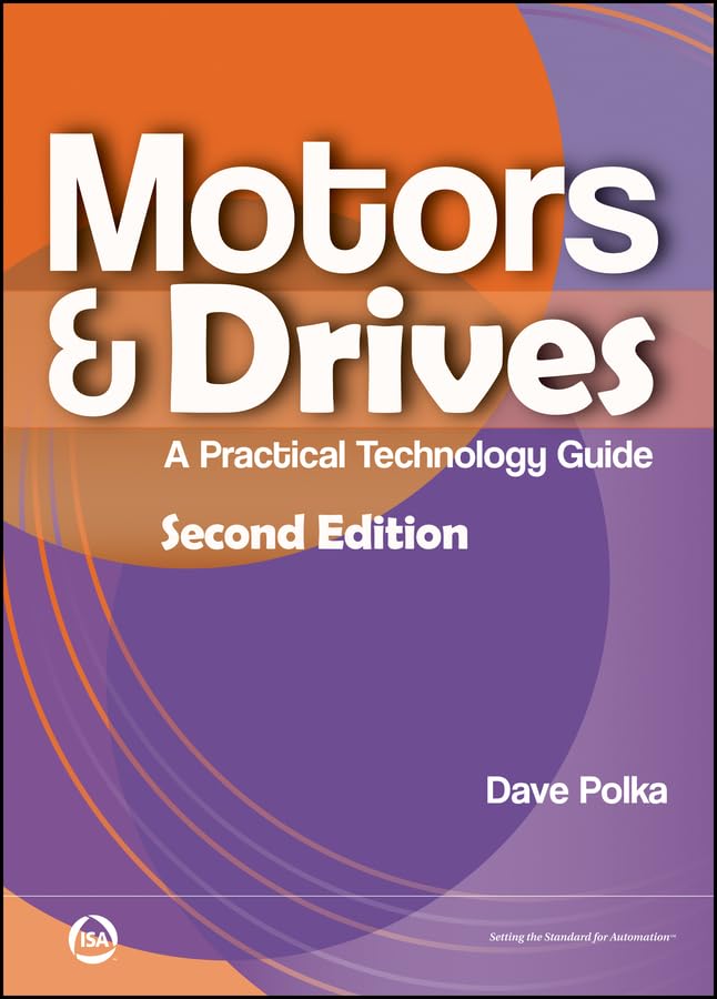 Motors & Drives: A Practical Technology Guide (International Society of Automation)