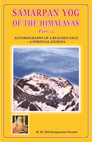 Samarpan Yog Of The Himalayas: Autobiography of a realized sage - A Spiritual Journey (English Edition)