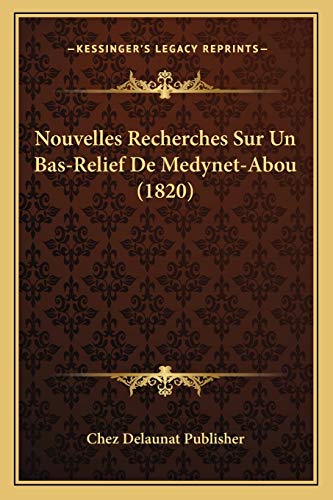 Nouvelles Recherches Sur Un Bas-Relief De Medynet-Abou (1820) (French Edition)