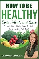 How to Be Healthy: Body, Mind, and Spirit 152295855X Book Cover