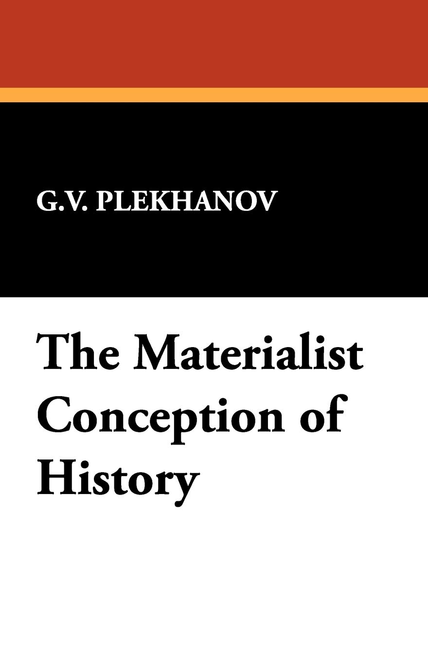 Materialist Conception Of History The Materialist Conception of History: Plekhanov, G. V.: 9781434463104