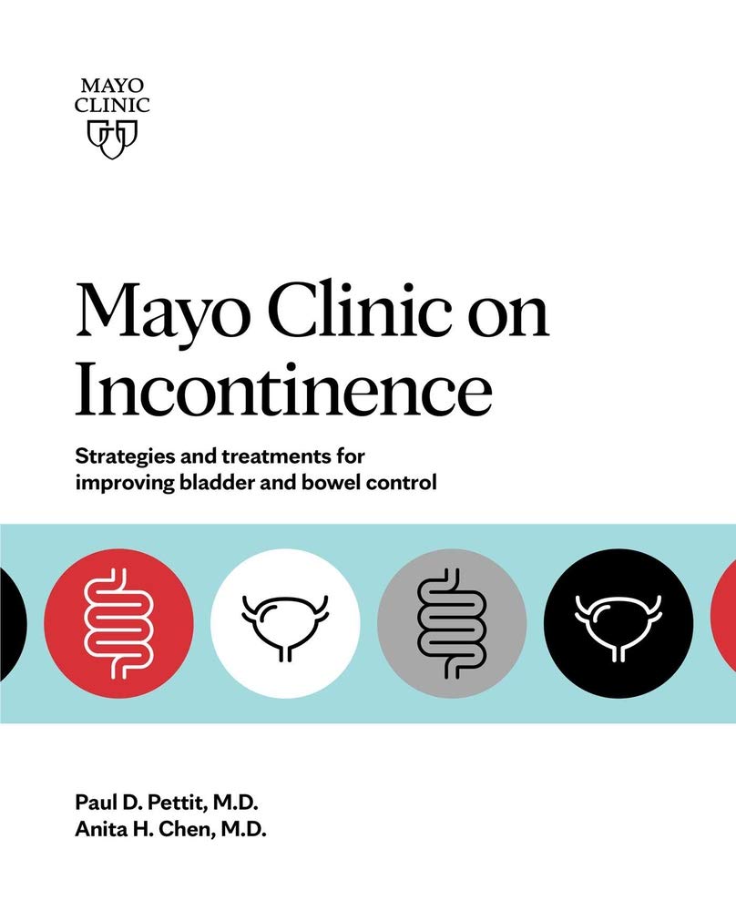 Mayo Clinic on Incontinence: Strategies and treatments for improving bladder and bowel control