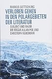 Verloren Gehen in den Polargebieten der Literatur: Subjekt und Raum bei Edgar Allan Poe und Christoph Ransmayr (Lettre) - Markus Gottschling 