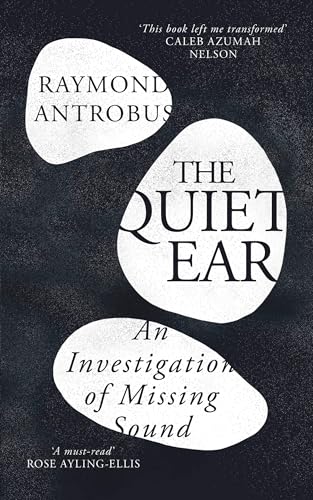 The Quiet Ear: An Investigation of Missing Sound: The bighearted, transformative memoir about deafness and identity