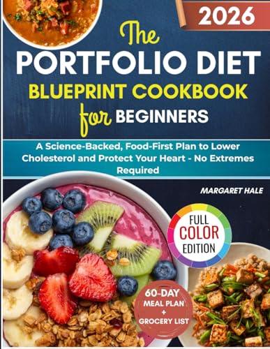 The Portfolio Diet Blueprint Cookbook for Beginners: A Science-Backed, Food-First Plan to Lower Cholesterol and Protect Your Heart - No Extremes Required