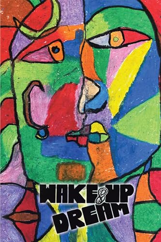 Wake-Up & Dream: An Insightful Glimpse into Reaching an Impactful Life, a Wise and Savvy Look into the How Part of What Has to Be Done to Achieve Measurable Success in Reasonable Amount of Time
