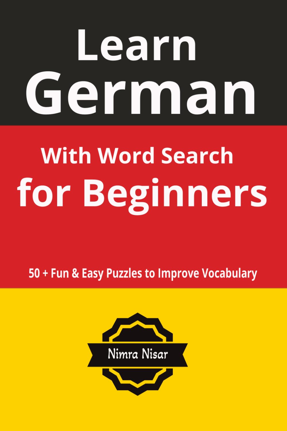 Learn German Word Search for Beginners: 50+ Fun Puzzles to Build Vocabulary and Improve German Skills | Beginner-Friendly for Adults & Teens