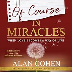 Of Course in Miracles Audiobook By Alan Cohen cover art