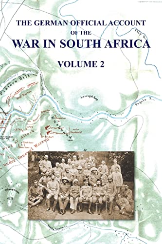 The German Official Account of the War in South Africa: Volume 2 (The German Official Account of the the War in South Africa in Two Text Volumes & Separate Map Volume)