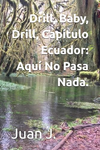 Drill, Baby, Drill, Capitulo Ecuador: Aqui No Pasa Nada.