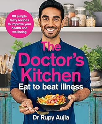 The Doctor’s Kitchen – Eat to Beat Illness: The Ultimate Cookbook for Better Health and Longevity