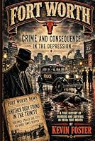 Fort Worth: Crime and Consequence in the Depression B0H2RP484R Book Cover