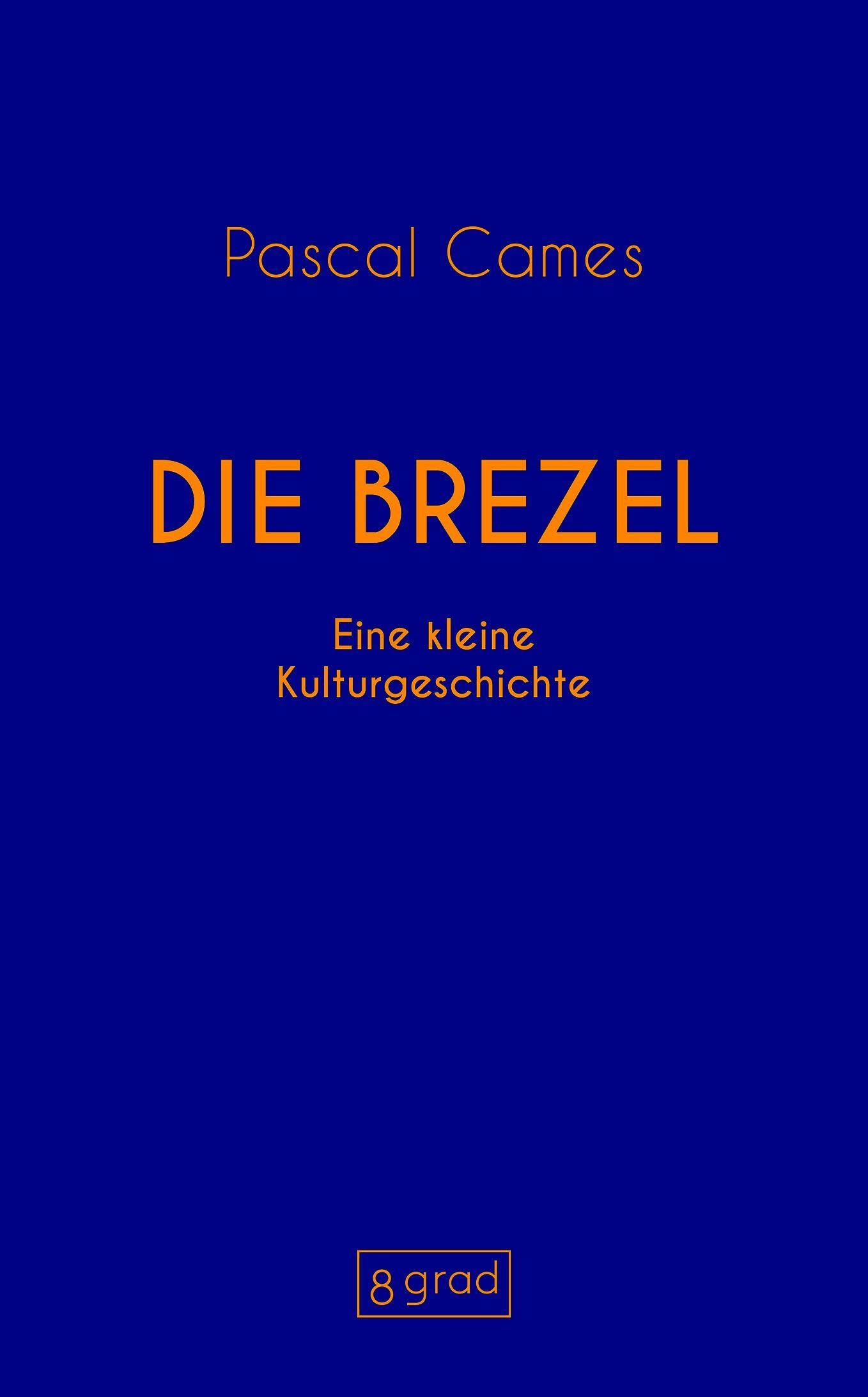 Die Brezel: Eine kleine Kulturgeschichte