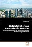 Die lokale Einbettung transnationaler Konzerne: Untersuchung anhand der Samsung Electronics Niederlassung Deutschland