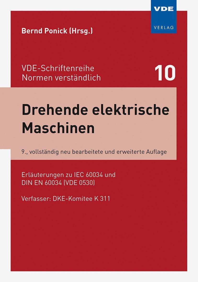 Drehende elektrische Maschinen: Erläuterungen zu IEC 60034 und DIN EN 60034 (VDE 0530) (VDE-Schriftenreihe - Normen verständlich Bd. 10): Erläuterungen zu DIN EN 60034 (VDE 0530)