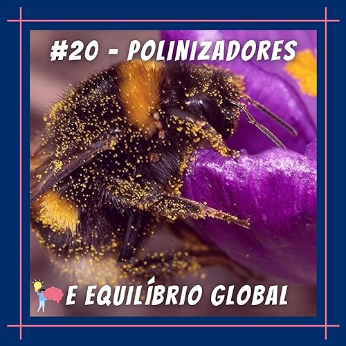 #20 - Polinizadores e o equil&iacute;brio global