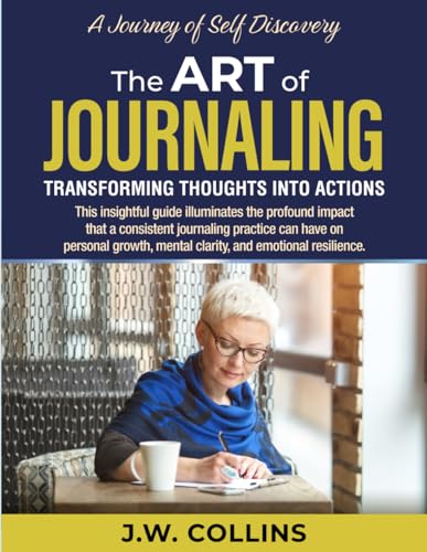 The Art Of Journaling: Transforming Thoughts Into Actions