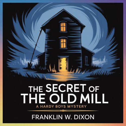 The Secret of the Old Mill: A Hardy Boys Mystery cover art