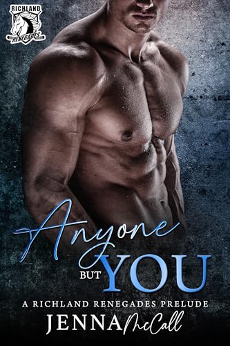Anyone But You: A Richland Renegades Prelude