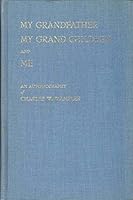 My grandfather, my grand children, and me: An autobiography of Charles W. Wampler B0007F0PWG Book Cover