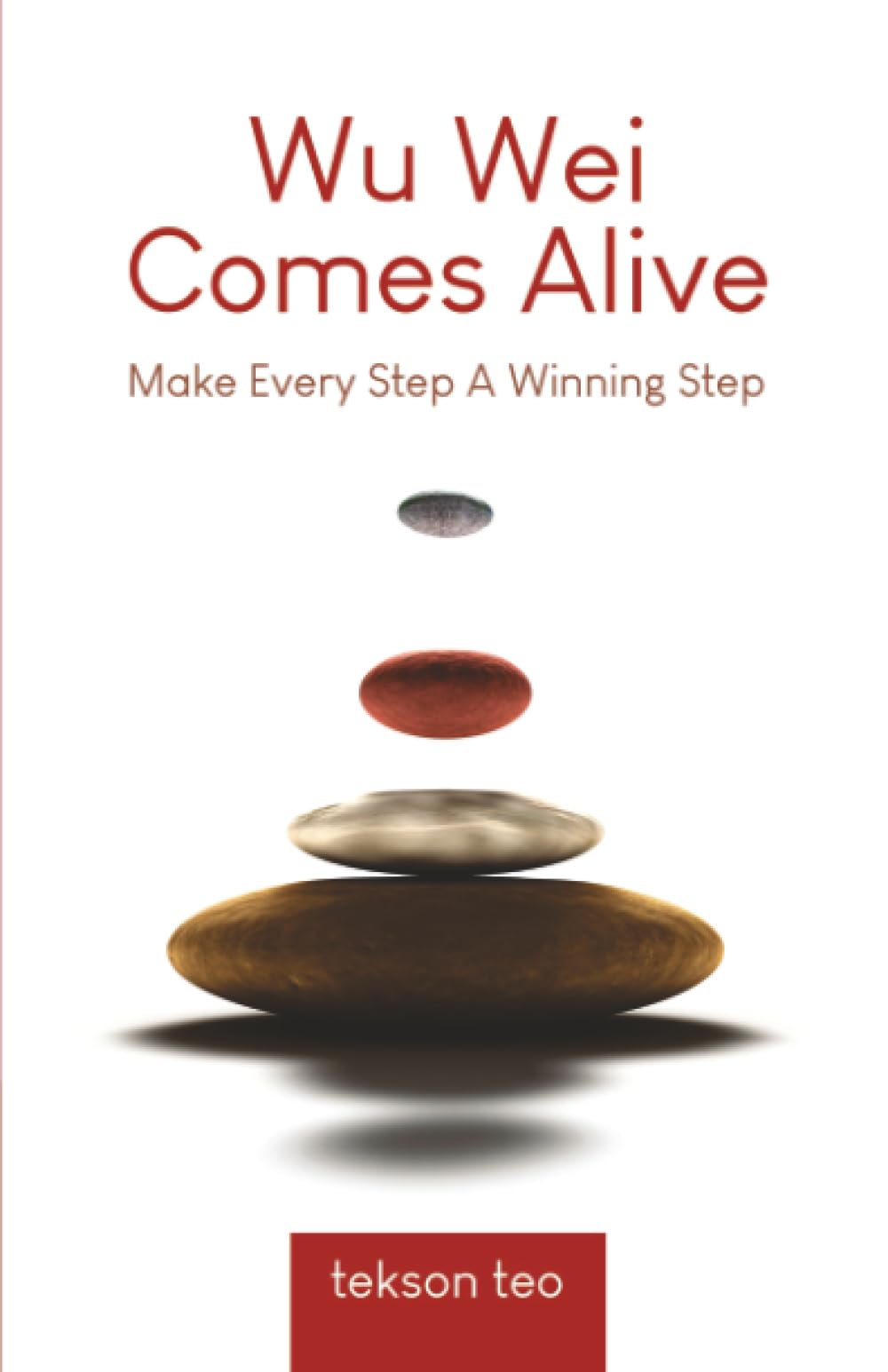 Wu Wei Comes Alive: Make Every Step A Winning Step (Edition 2)