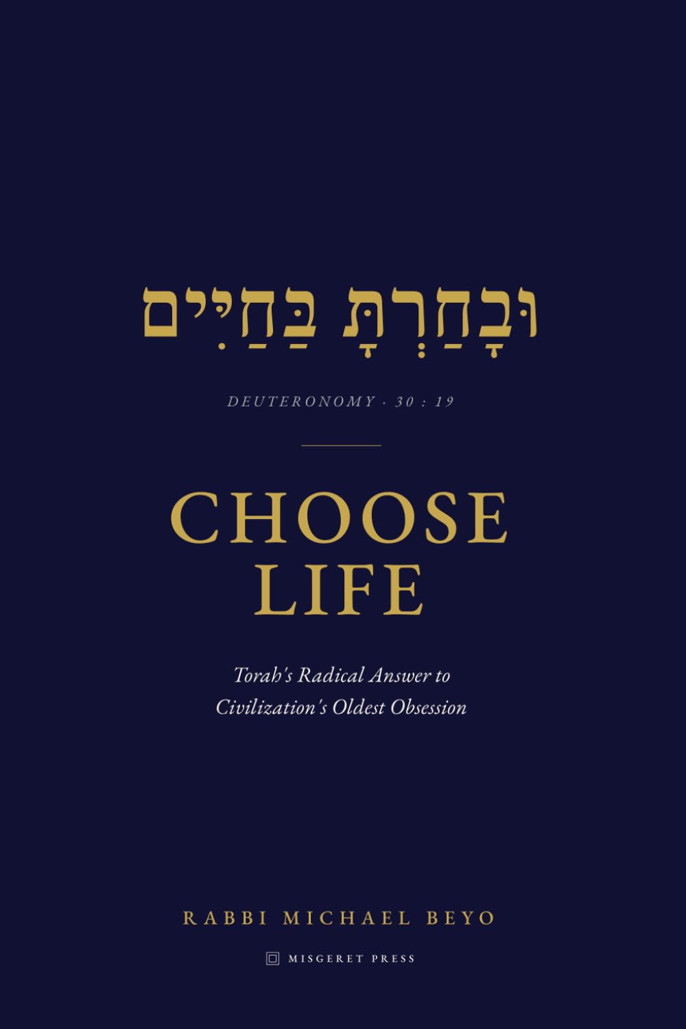 Choose Life: Torah's Radical Answer to Civilization's Oldest Obsession